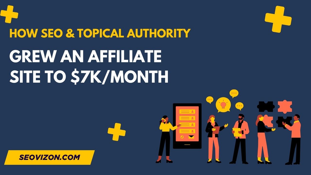 How SEO & Topical Authority Grew an Affiliate Site to $7K/Month