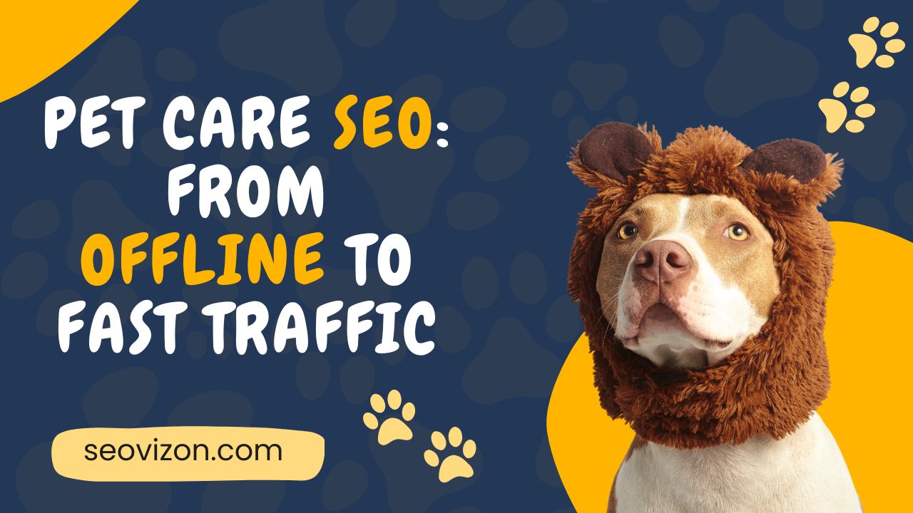 Pet Care SEO: From Offline to Fast Traffic